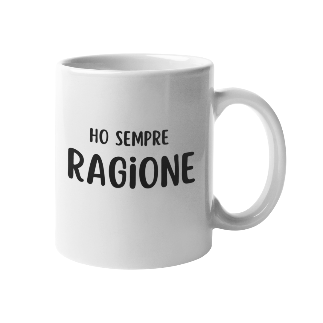 Tazza "Ho sempre ragione"