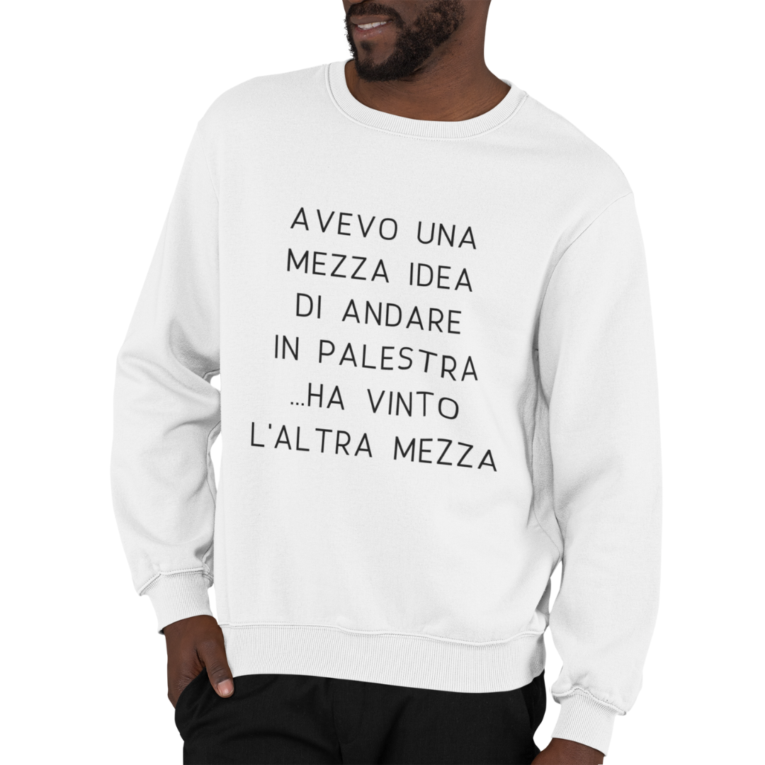Felpa Girocollo Uomo "Avevo una mezza idea di andare in palestra"