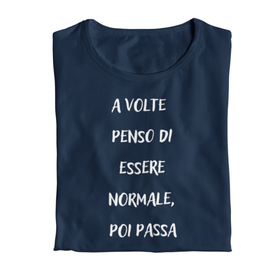 Maglietta Donna "A volte penso di essere normale, poi passa"