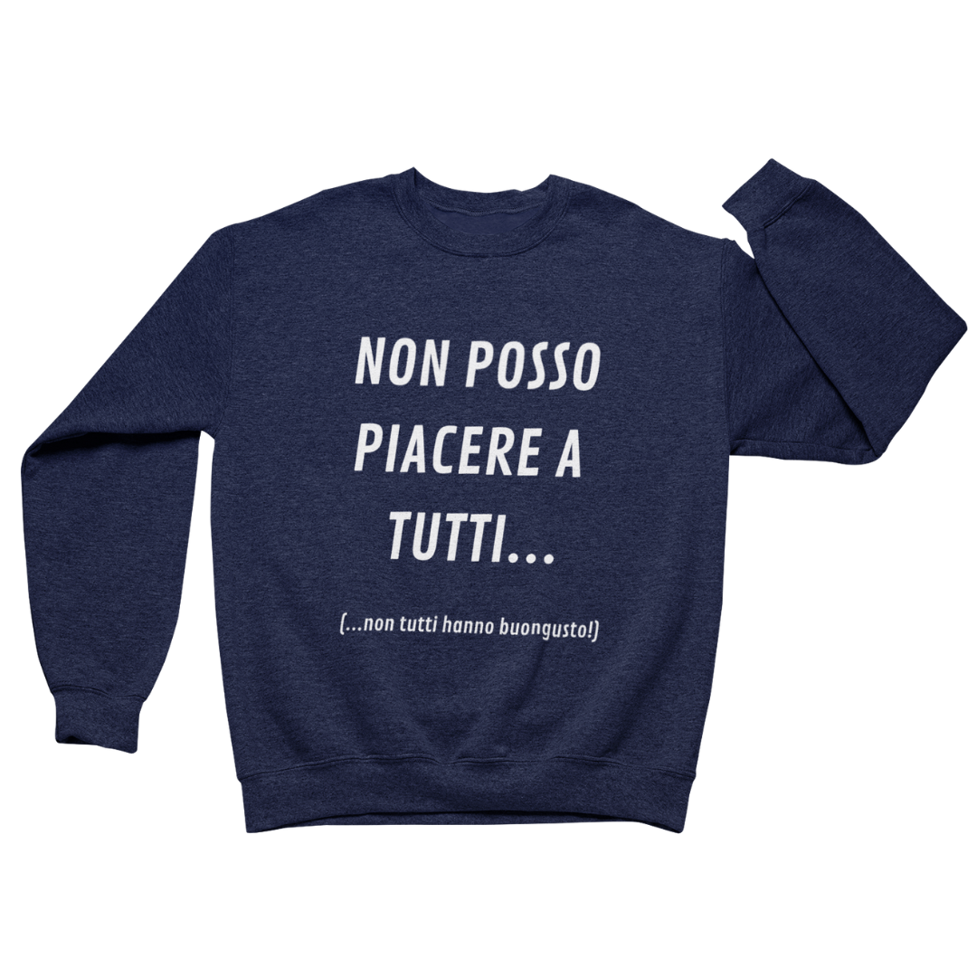 Felpa Girocollo Uomo "Non posso piacere a tutti.."