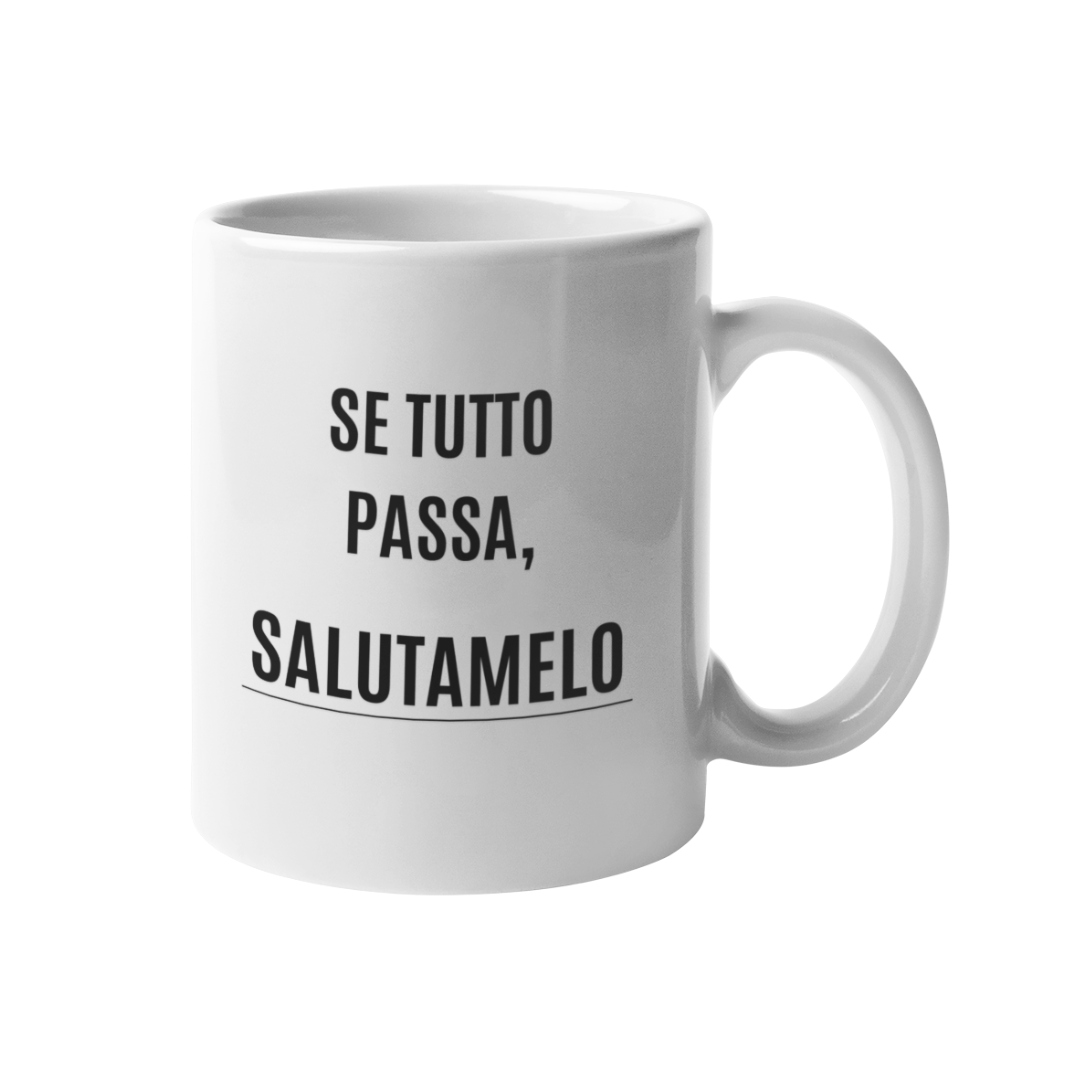 Tazza "Se tutto passa, salutamelo"