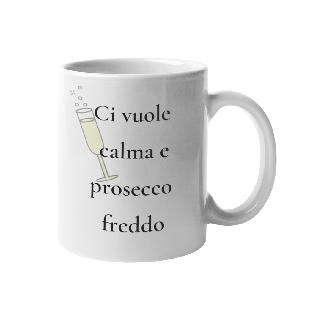 Tazza "Ci vuole calma e prosecco freddo"
