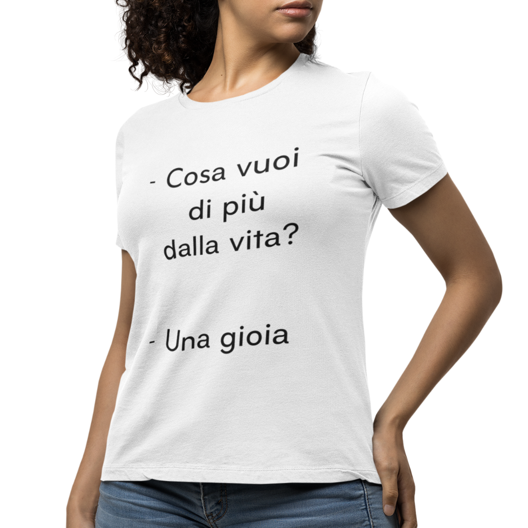 Maglietta Donna "Cosa vuoi di più dalla vita?"