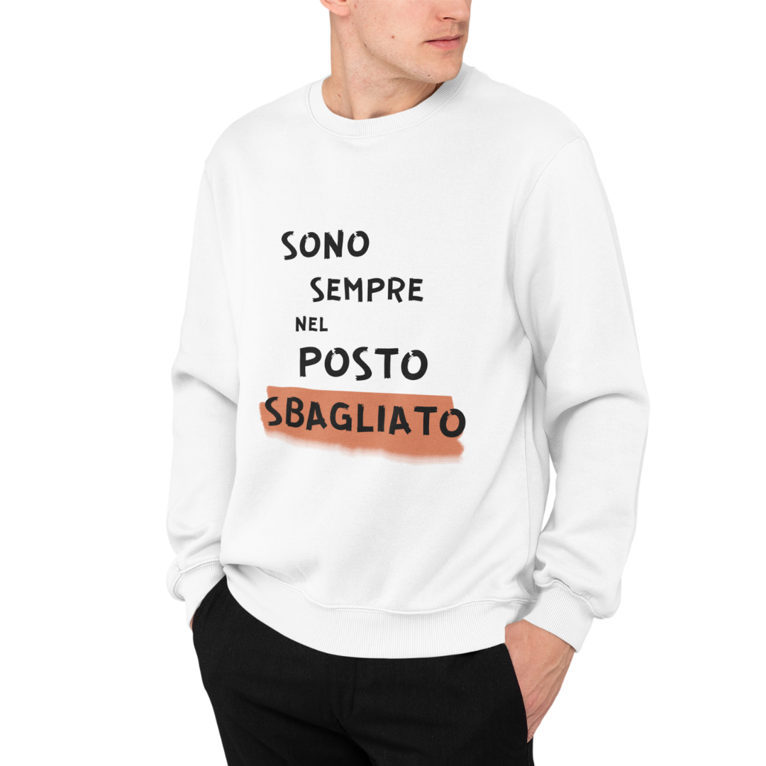 Felpa Girocollo Uomo "Sono sempre nel posto sbagliato"