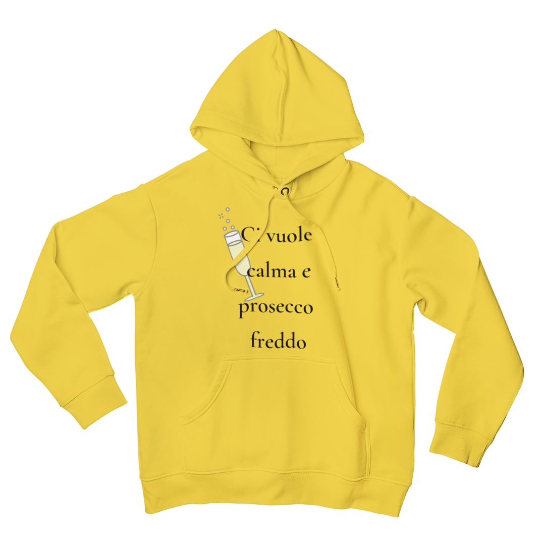 Felpa con Cappuccio "Ci vuole calma e prosecco freddo"