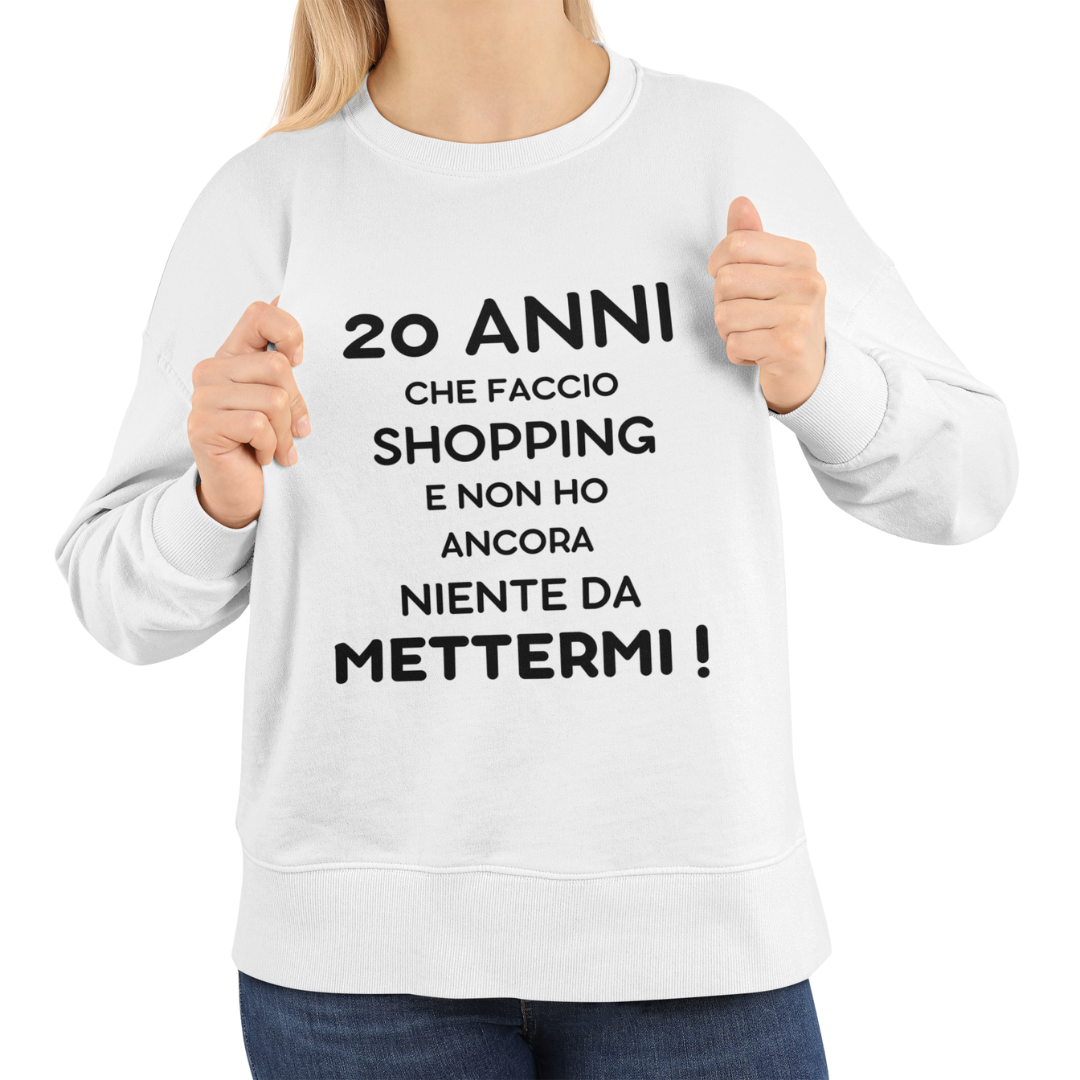 Felpa Girocollo Donna "20 anni che faccio shopping"