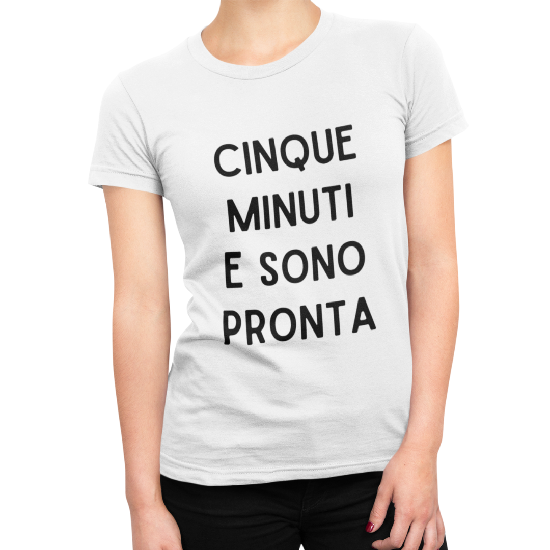 Maglietta Donna "Cinque minuti e sono pronta"