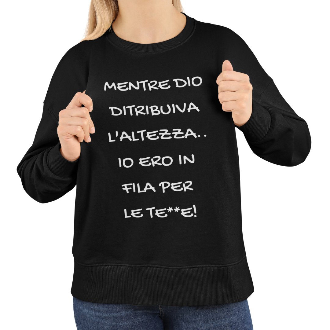 Felpa Girocollo Donna "Mentre Dio distribuiva l'altezza"