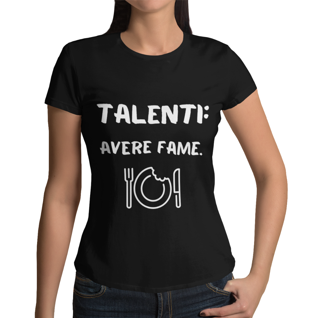 Maglietta Donna "Talenti: avere fame."