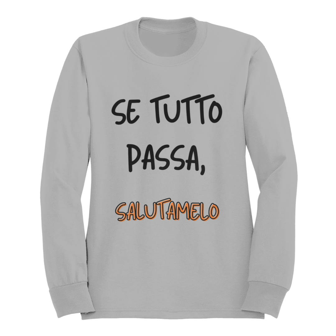 Felpa Girocollo Donna "Se tutto passa, salutamelo"