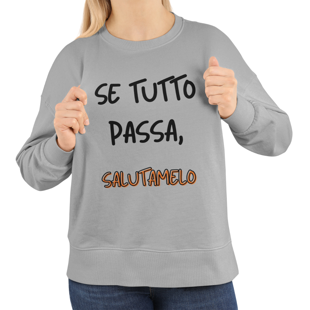 Felpa Girocollo Donna "Se tutto passa, salutamelo"