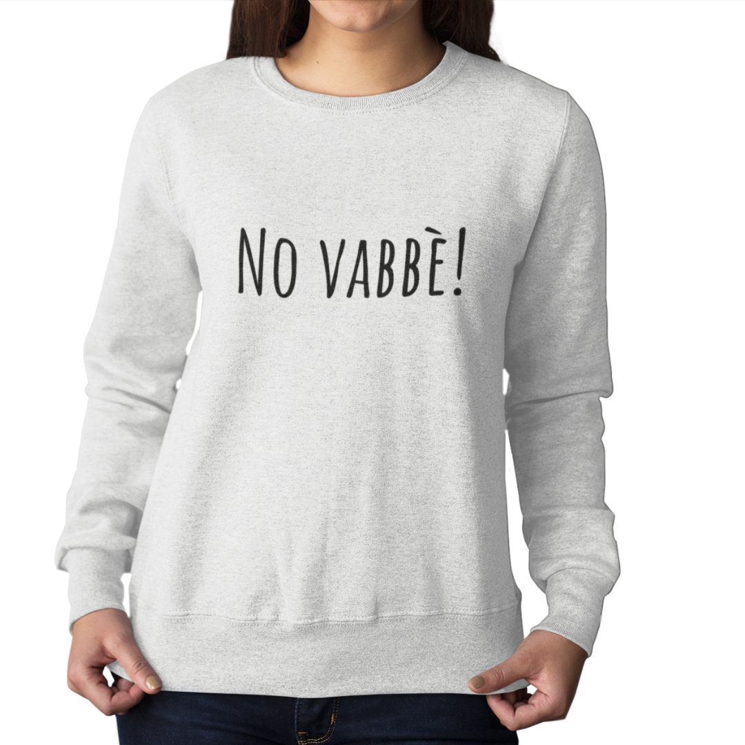 Felpa Girocollo Donna "NO VABBÈ!"