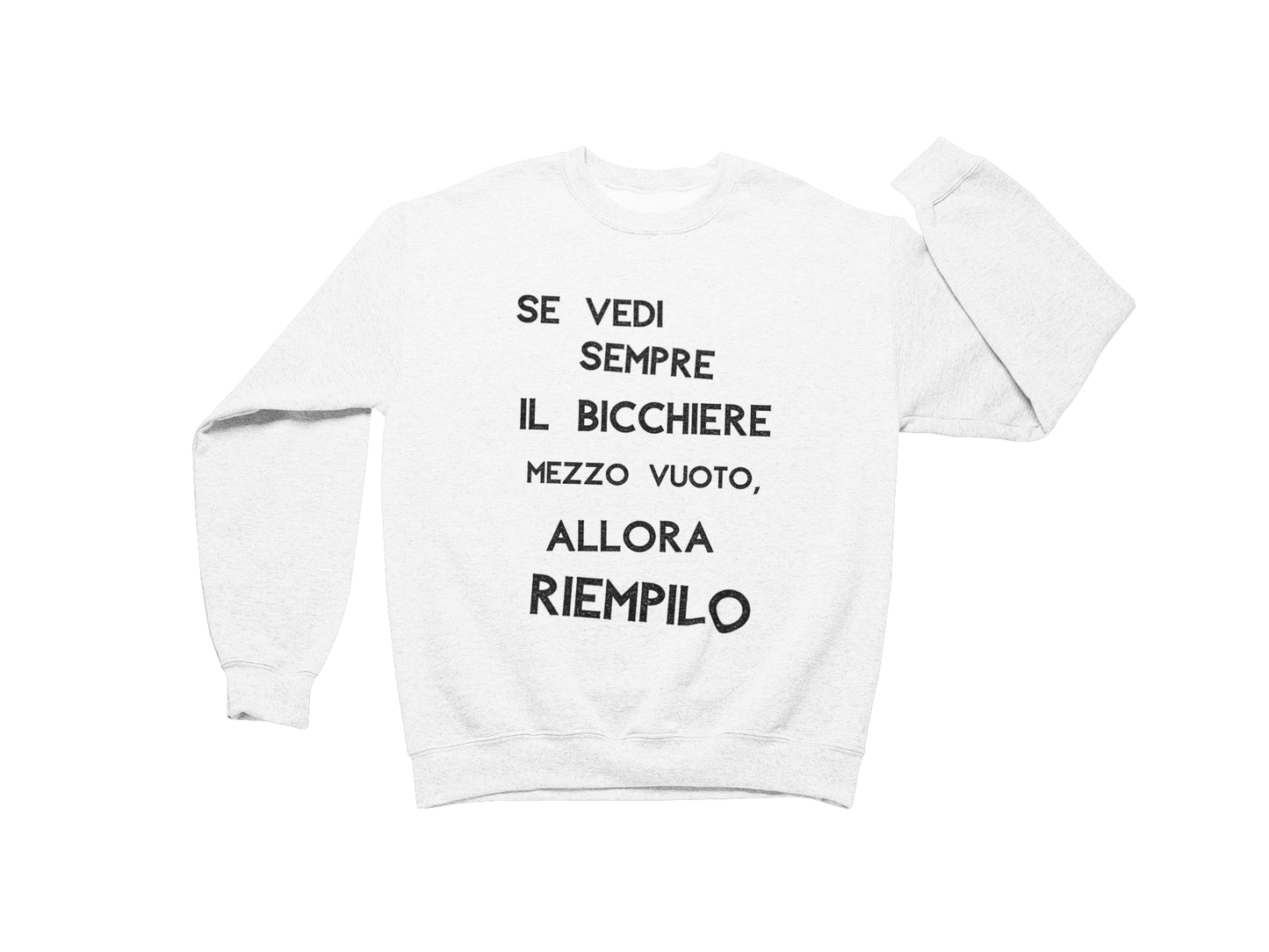 Felpa Girocollo Uomo "Se vedi sempre il bicchiere mezzo vuoto"