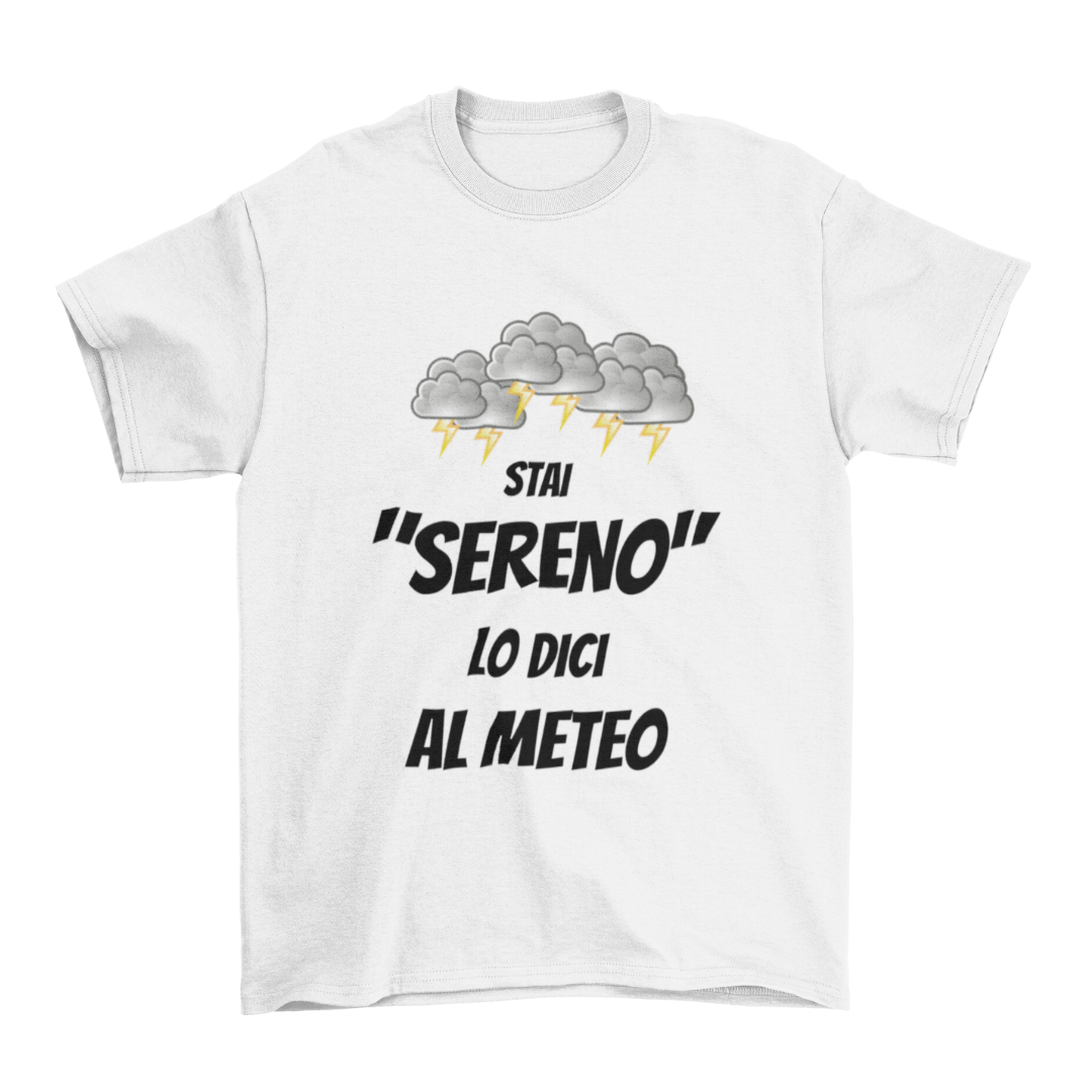 Maglietta Uomo "Stai sereno lo dici al meteo"