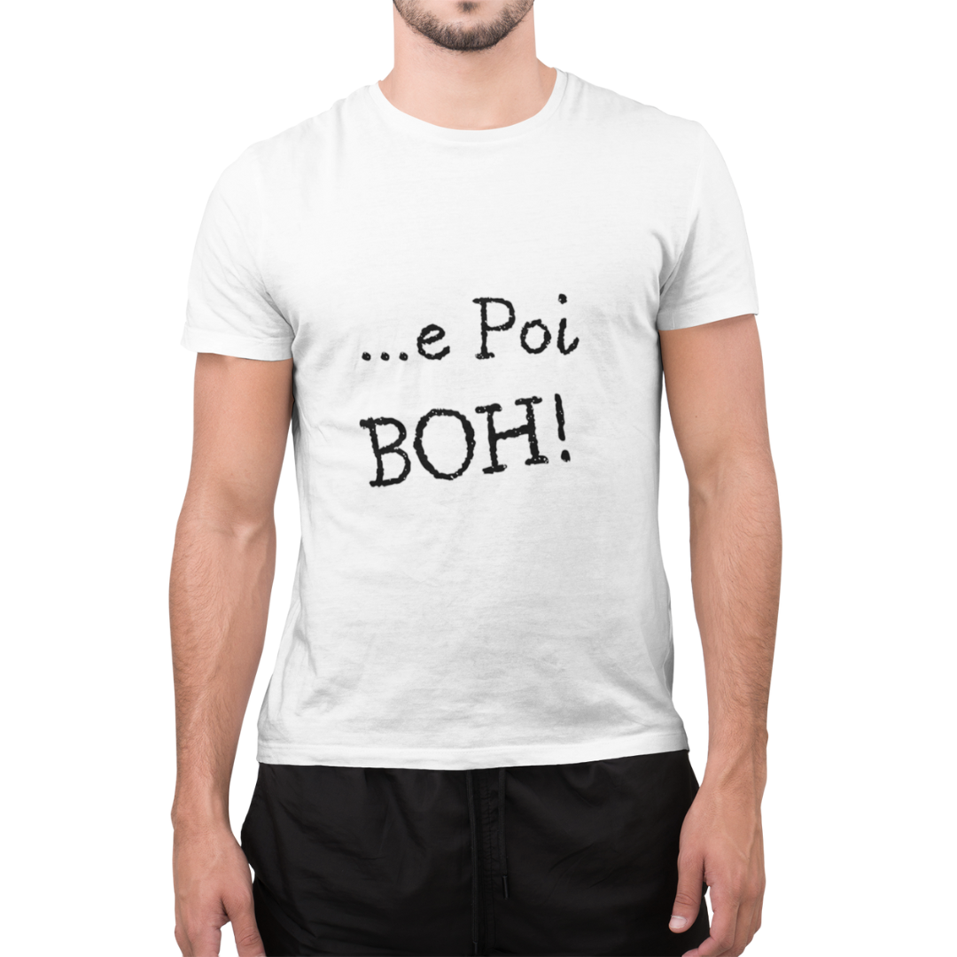 Maglietta Uomo "... E poi boh!"