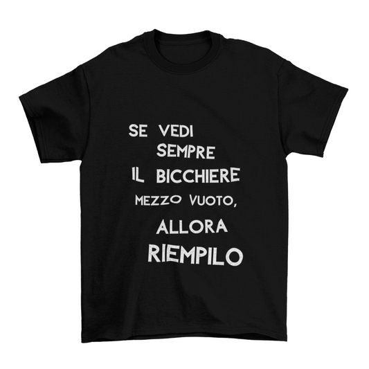 Maglietta Uomo "Se vedi sempre il bicchiere mezzo vuoto"