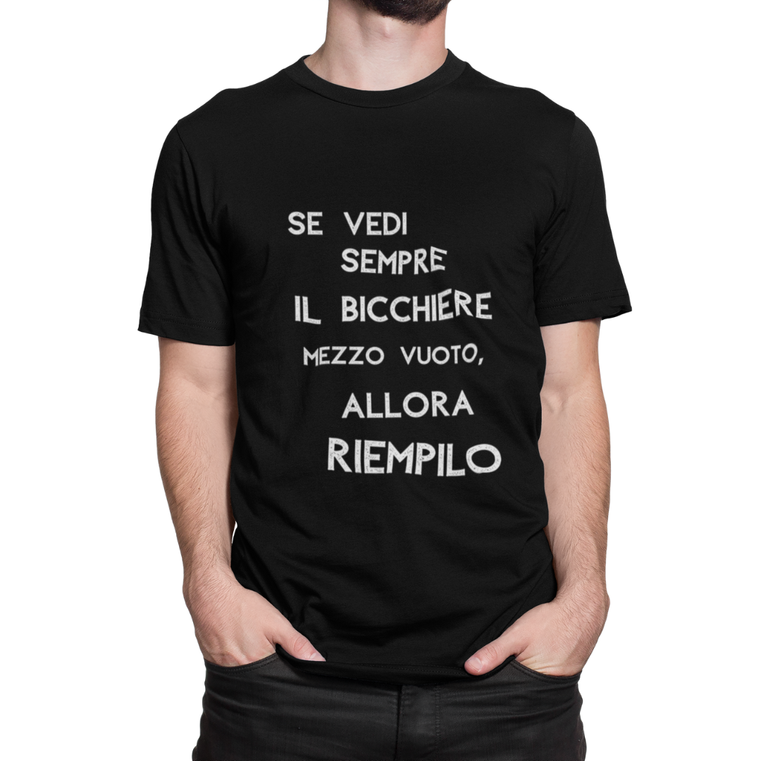 Maglietta Uomo "Se vedi sempre il bicchiere mezzo vuoto"