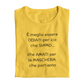 Maglietta Donna "E' meglio essere..."