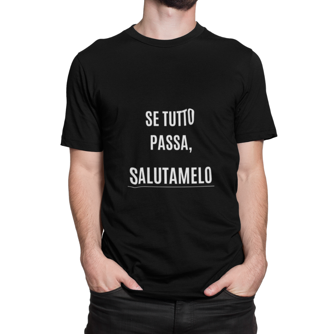 Maglietta Uomo "Se tutto passa, salutamelo"