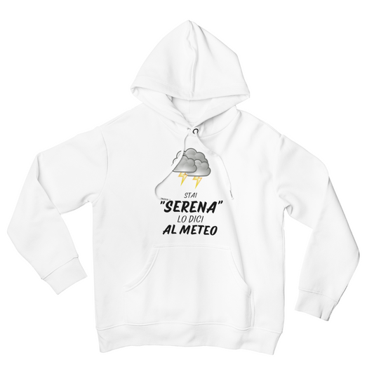 Felpa con Cappuccio "Stai serena lo dici al meteo"