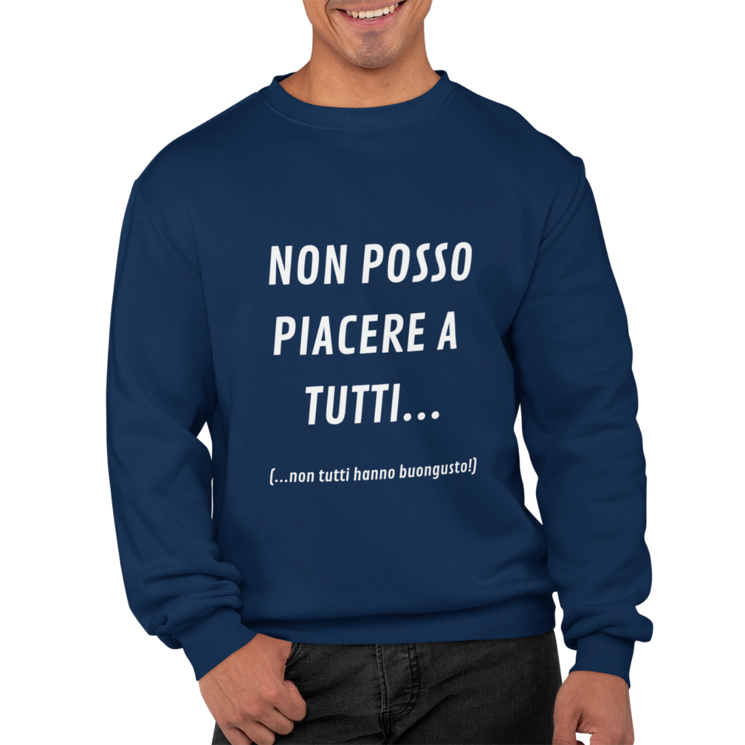 Felpa Girocollo Uomo "Non posso piacere a tutti.."