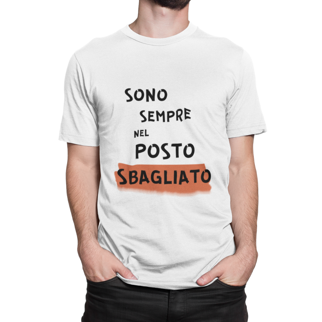 Maglietta Uomo "Sono sempre nel posto sbagliato"