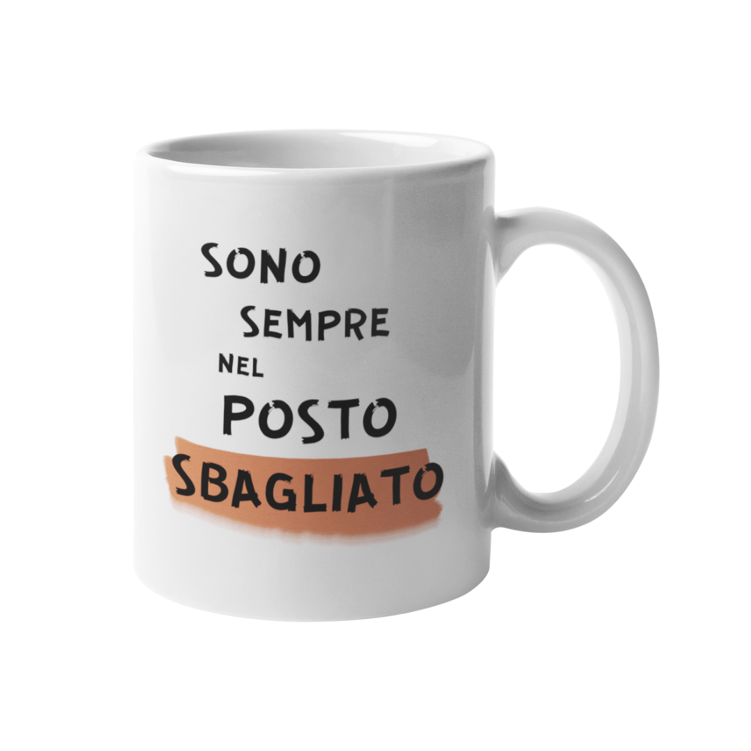 Tazza "Sono sempre nel posto sbagliato"