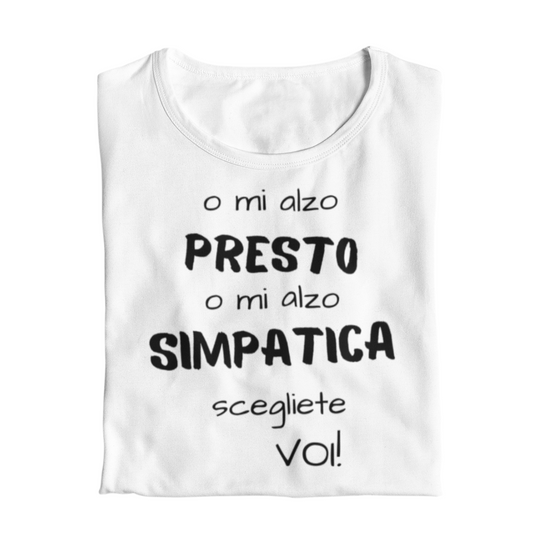 Maglietta Donna "O mi alzo presto o mi sveglio simpatica"