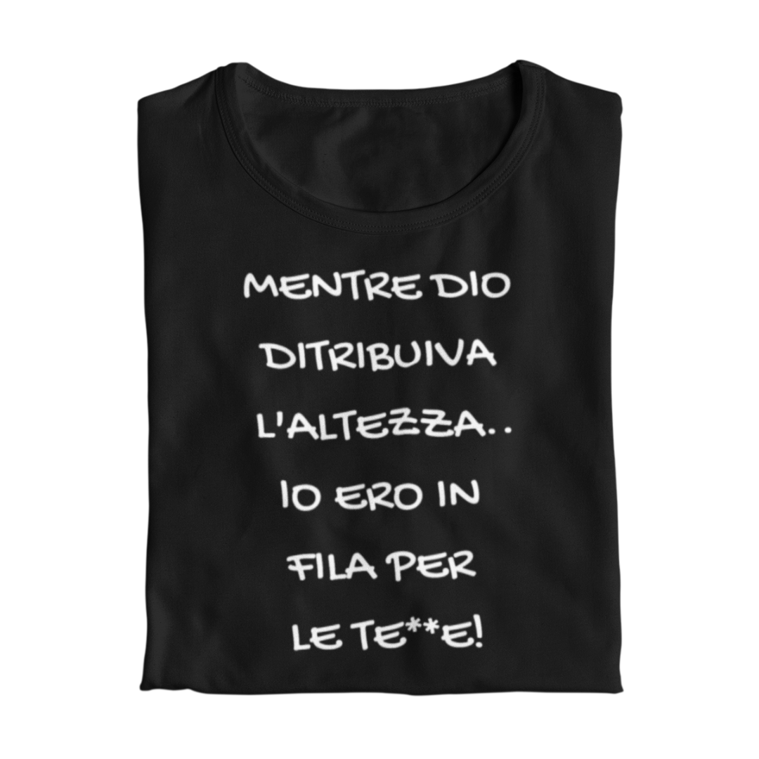 Maglietta Donna "Mentre Dio distribuiva l'altezza"