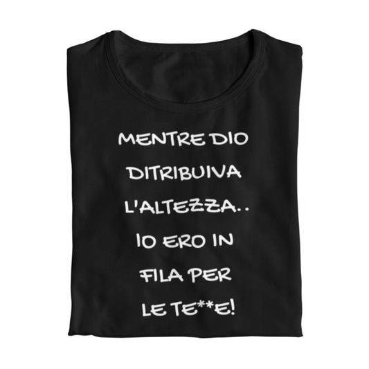 Maglietta Donna "Mentre Dio distribuiva l'altezza"