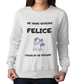 Felpa Girocollo Donna "Se vuoi vivere felice"