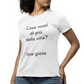 Maglietta Donna "Cosa vuoi di più dalla vita?"