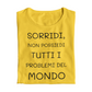 Maglietta Donna "Sorridi, non possiedi tutti i problemi"