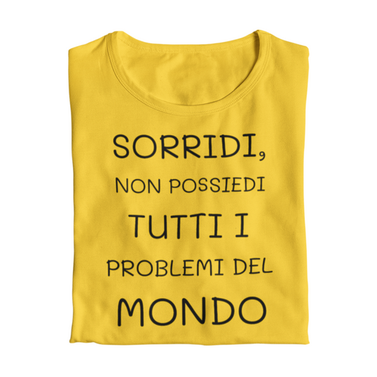 Maglietta Donna "Sorridi, non possiedi tutti i problemi"