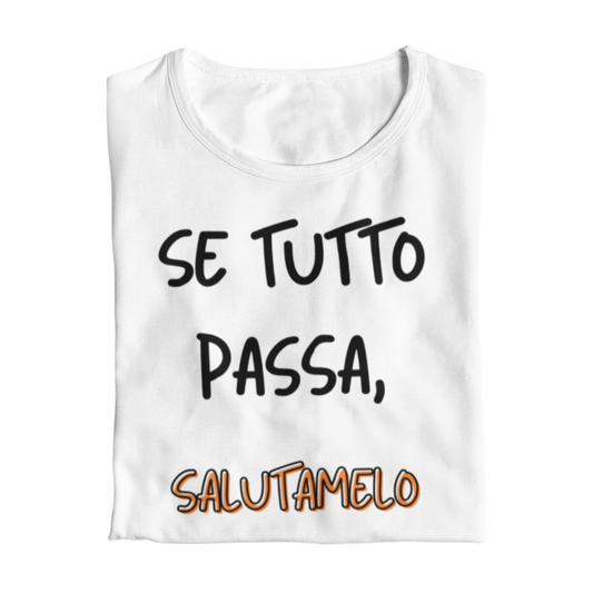 Maglietta Donna "se tutto passa, salutamelo"