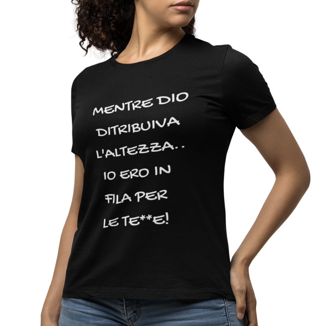 Maglietta Donna "Mentre Dio distribuiva l'altezza"