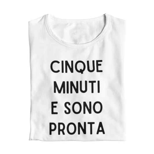 Maglietta Donna "Cinque minuti e sono pronta"