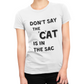 Maglietta Donna "Don't say the cat is in the sac"