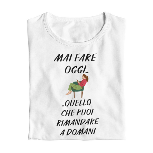 Maglietta Donna "Mai fare oggi.."