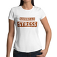 Maglietta Donna "Soffro lo stress"