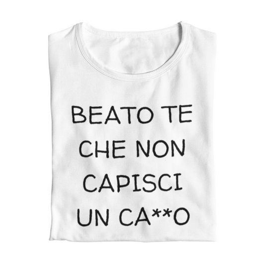 Maglietta Donna "Beato te che non capisci un ca**o"