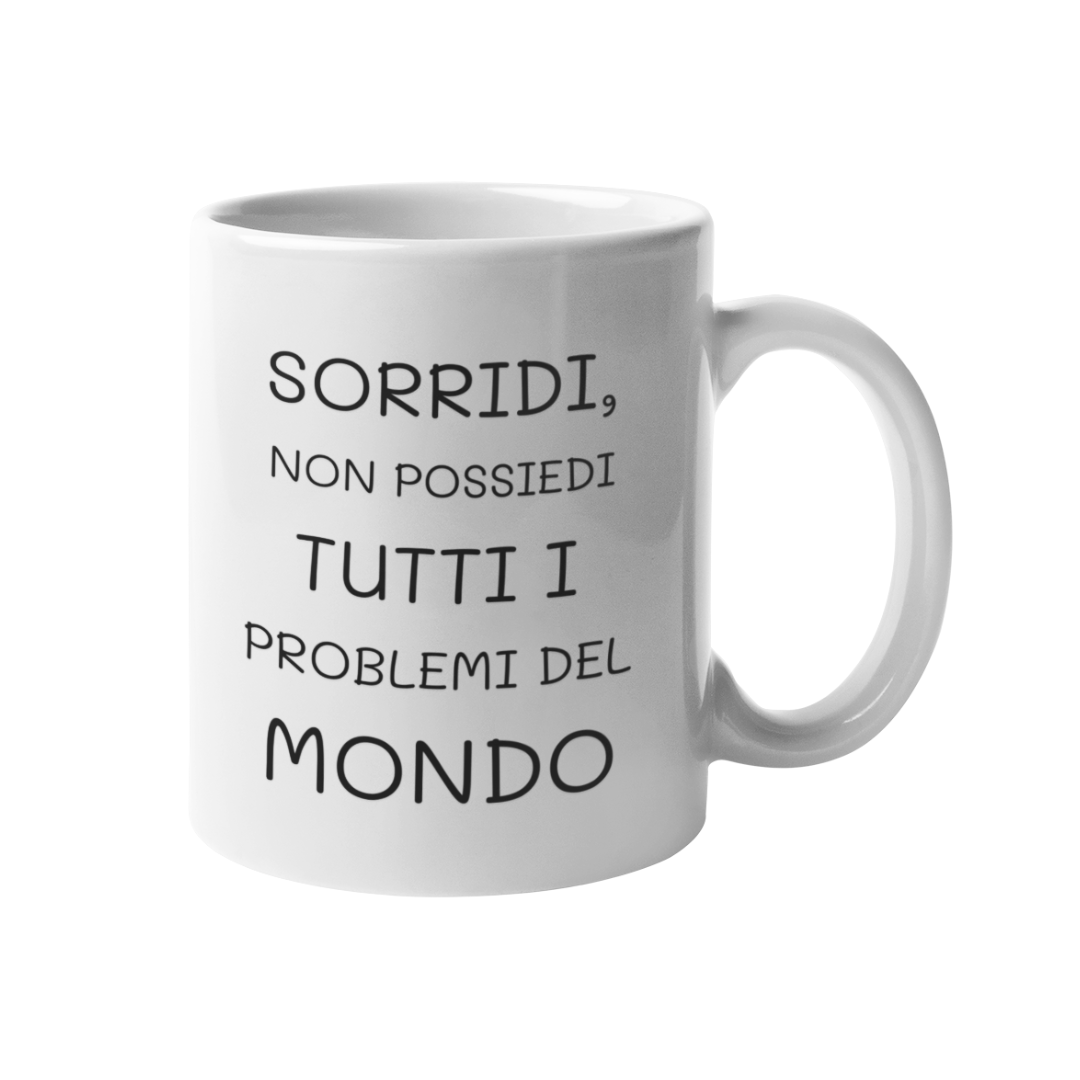 Tazza "Sorridi, non possiedi tutti i problemi"