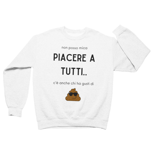 Felpa Girocollo Uomo "Non posso mica piacere a tutti.."