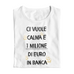Maglietta Donna "Ci vuole calma e 1 milione di euro in banca"