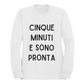 Felpa Girocollo Donna "Cinque minuti e sono pronta"