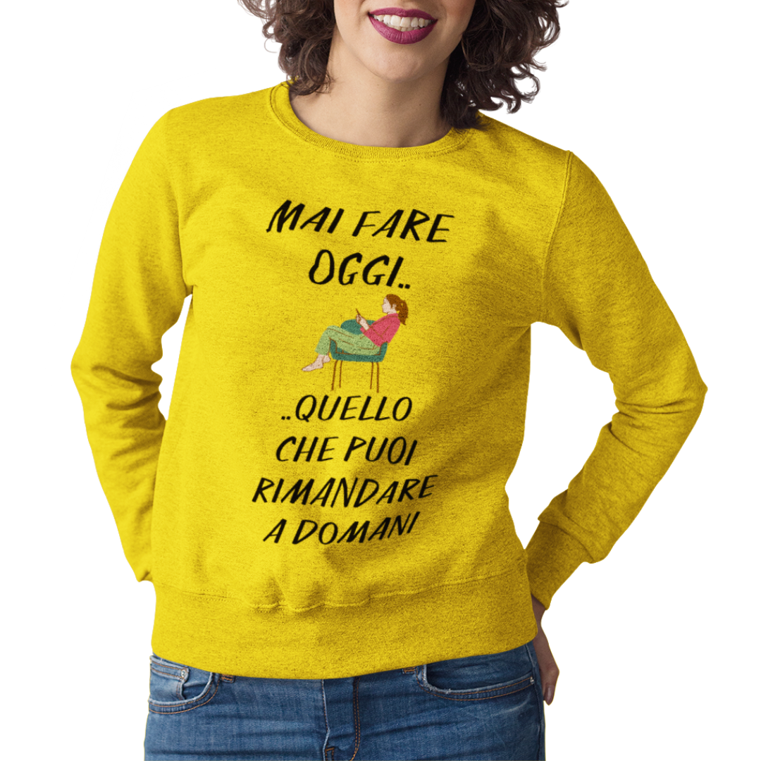 Felpa Girocollo Donna "Mai fare oggi.."