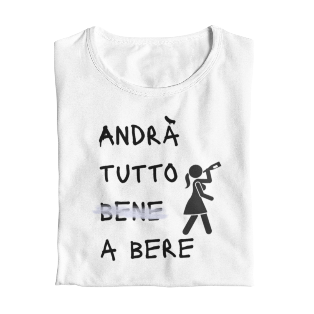 Maglietta Donna "Andrà tutto a bere"