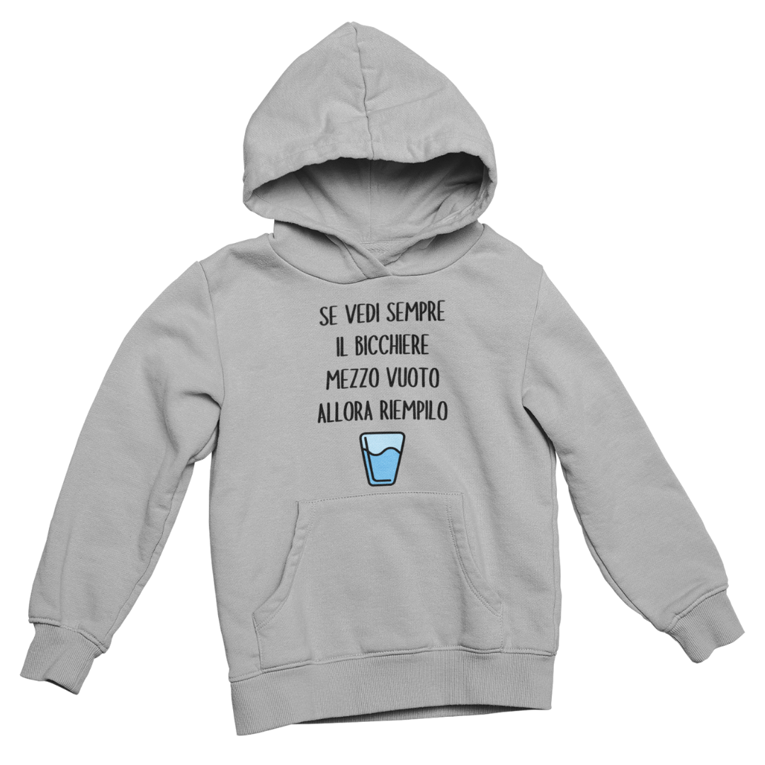 Felpa con Cappuccio Donna "Se vedi sempre il bicchiere mezzo vuoto"