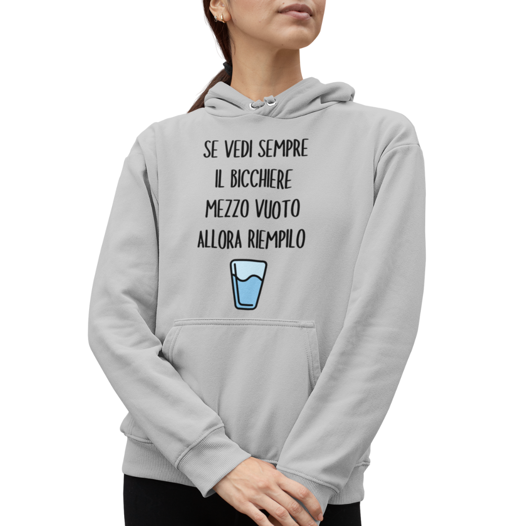 Felpa con Cappuccio Donna "Se vedi sempre il bicchiere mezzo vuoto"