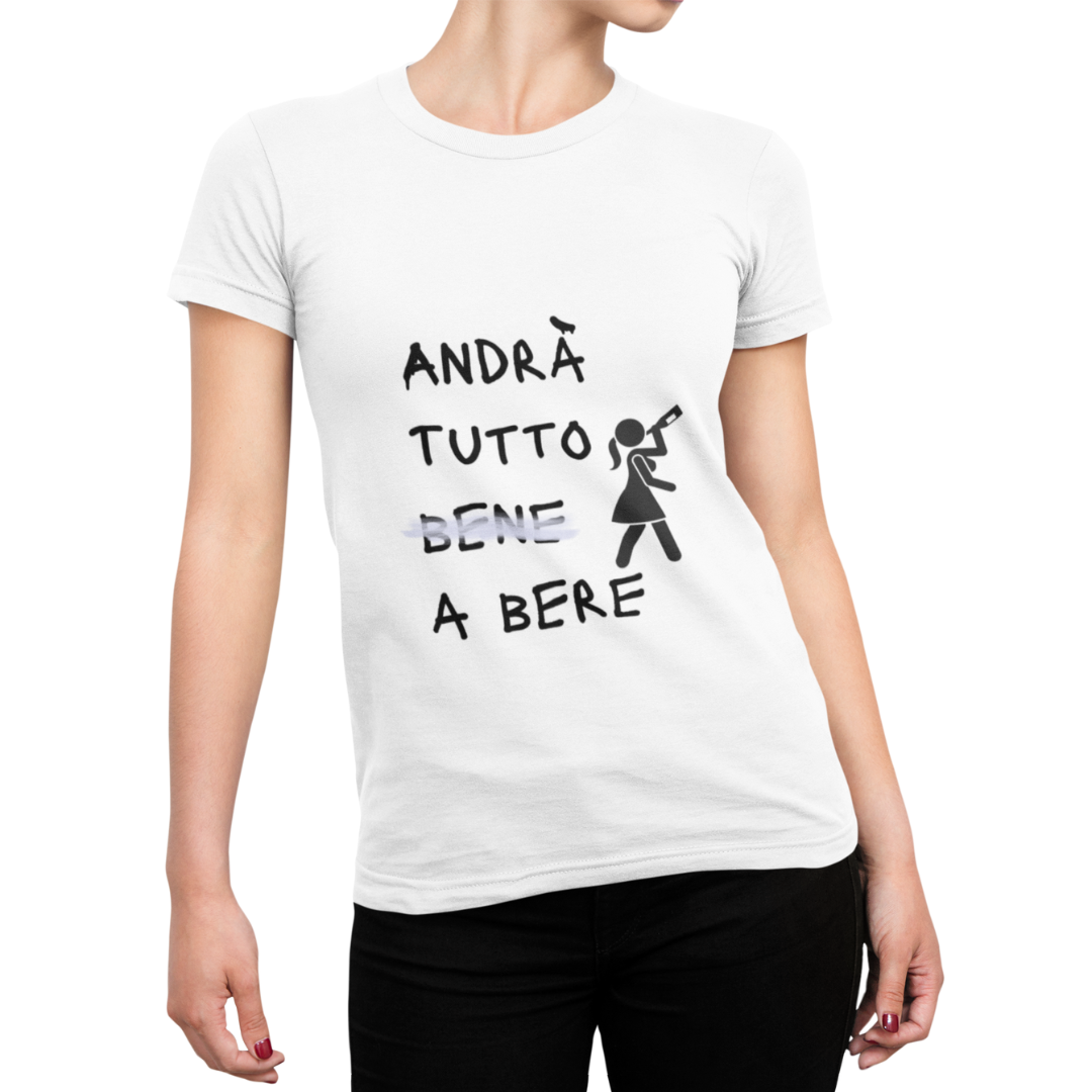 Maglietta Donna "Andrà tutto a bere"